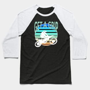 Get A Grip Dirt Bike Freestyle MX Art Baseball T-Shirt